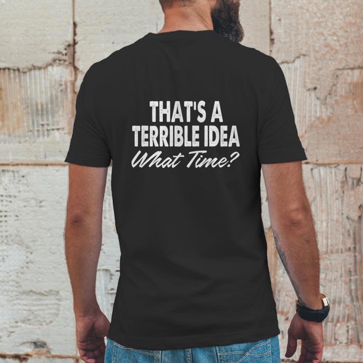 Thats A Terrible Idea - What Time - T-Shirt Mens Back Print T-shirt Funny Gifts