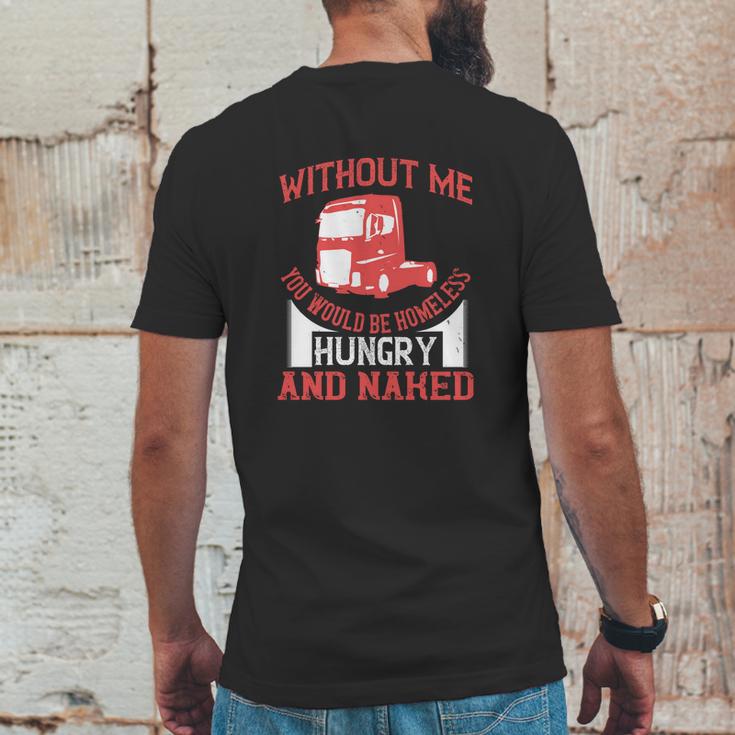 Without Me You Would Be Homeless Hungry And Naked Mens Back Print T-shirt Funny Gifts