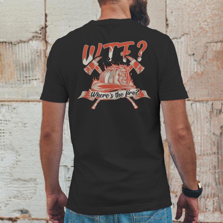 Wtf Where Is The Fire Funny Firefighter Mens Back Print T-shirt Funny Gifts