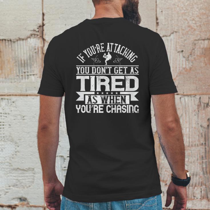 If You’Re Attacking You Don’T Get As Tired As When You’Re Chasing Mens Back Print T-shirt Funny Gifts