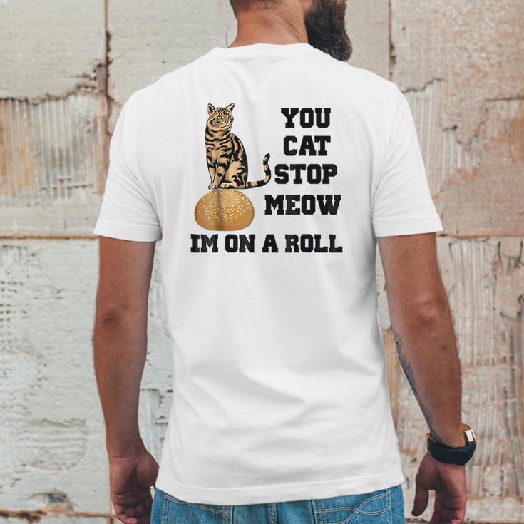 You Cat Stop Meow Im On A Roll Funny Kitty Mens Back Print T-shirt Funny Gifts