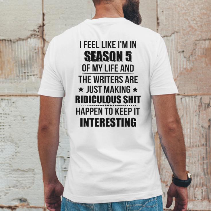 I Feel Like I Am In Season 5 Of My Life Mens Back Print T-shirt Funny Gifts