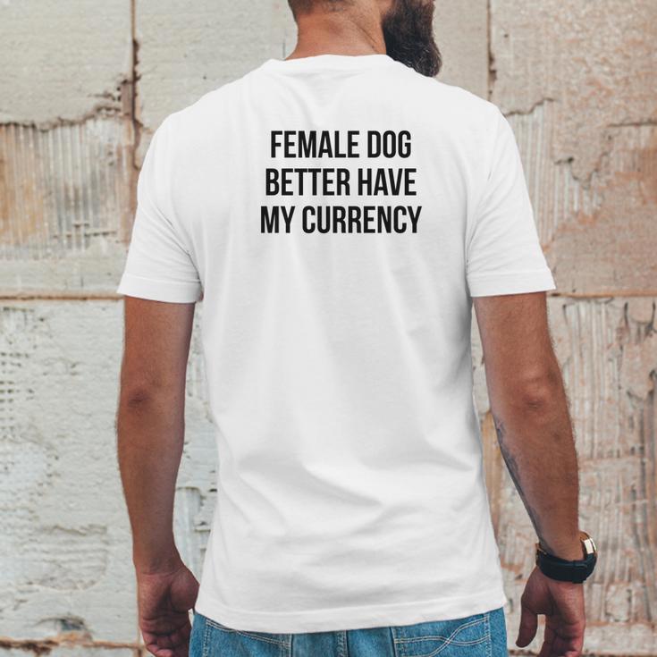 Female Dog Better Have My Currency Funny Word Mens Back Print T-shirt Funny Gifts