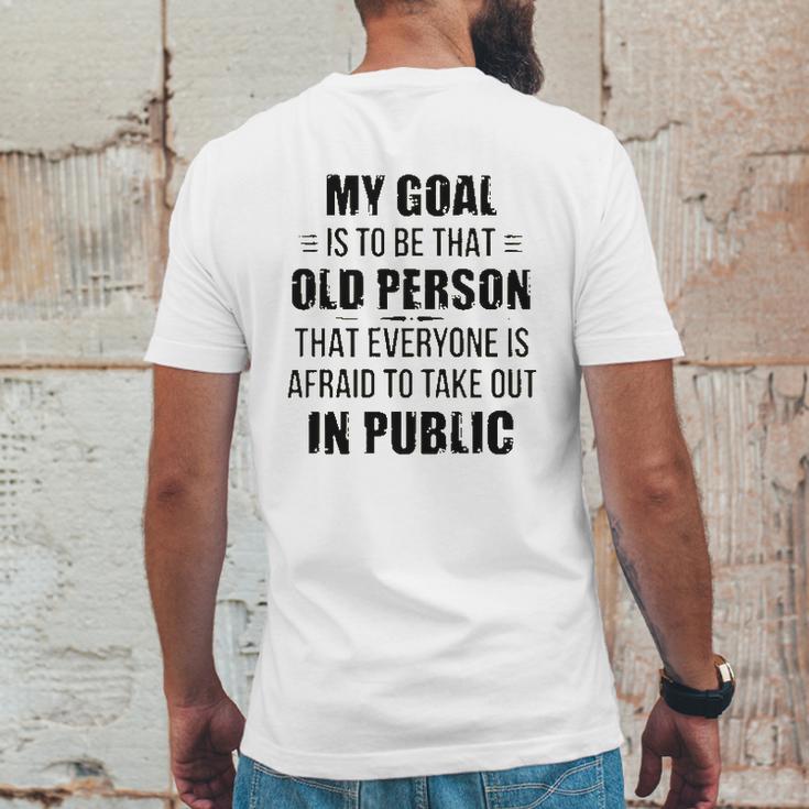 Funny My Goal Is To Be That Old Person That Everyone Is Afraid To Take Out In Public Mens Back Print T-shirt Funny Gifts