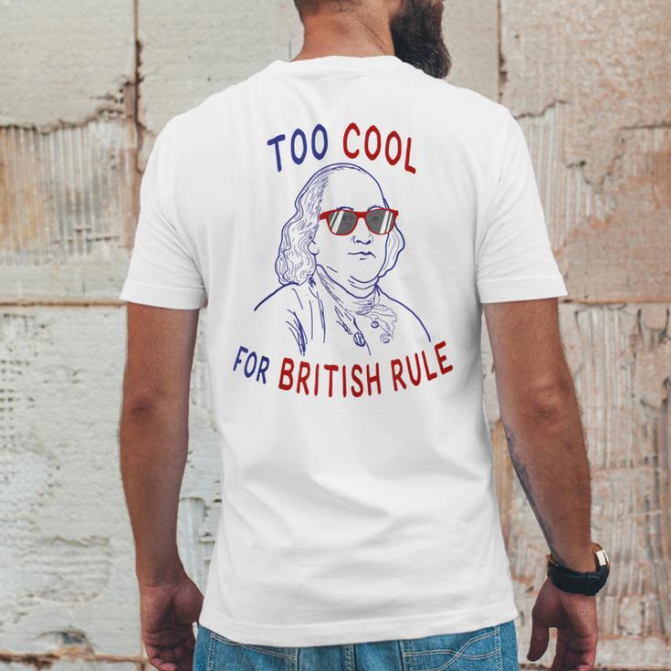 Independence Day Too Cool British Rule Benjamin Franklin Mens Back Print T-shirt Funny Gifts