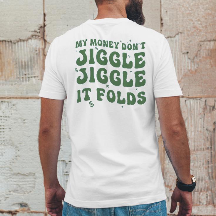 My Money Don’T Jiggle It Folds Tiktok Trending My Money Don’T Jiggle Jiggle It Folds Design Unisex Funny Mens Back Print T-shirt Funny Gifts