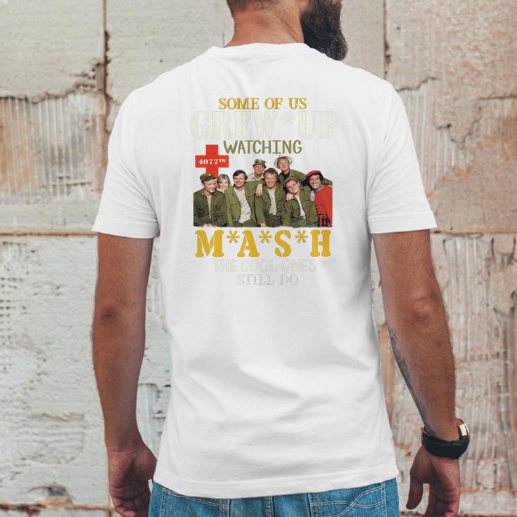 Some Of Us Grew Up Watching 4077Th Mash The Cool Ones Still Do Mens Back Print T-shirt Funny Gifts