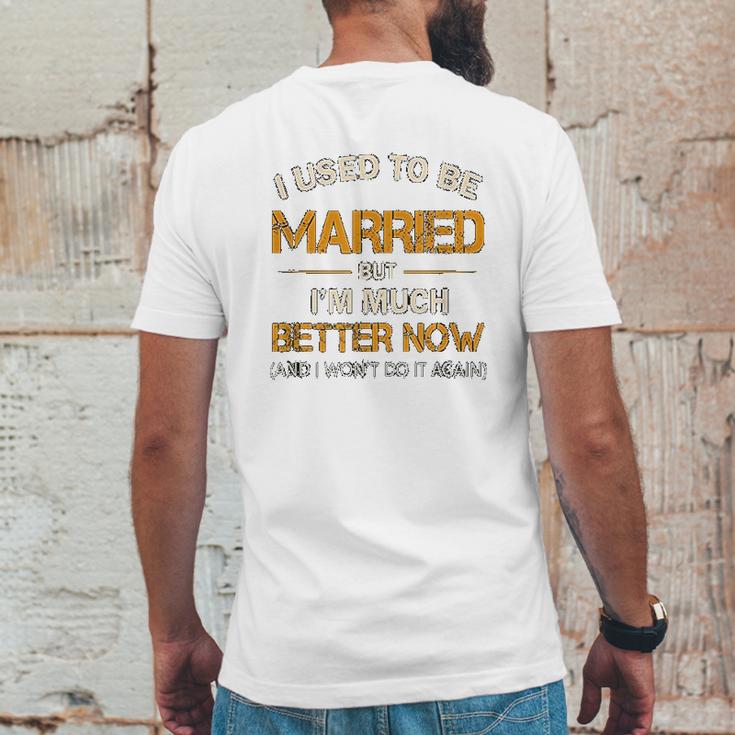 I Used To Be Married But Im Better Now Gift Funny Divorce Mens Back Print T-shirt Funny Gifts