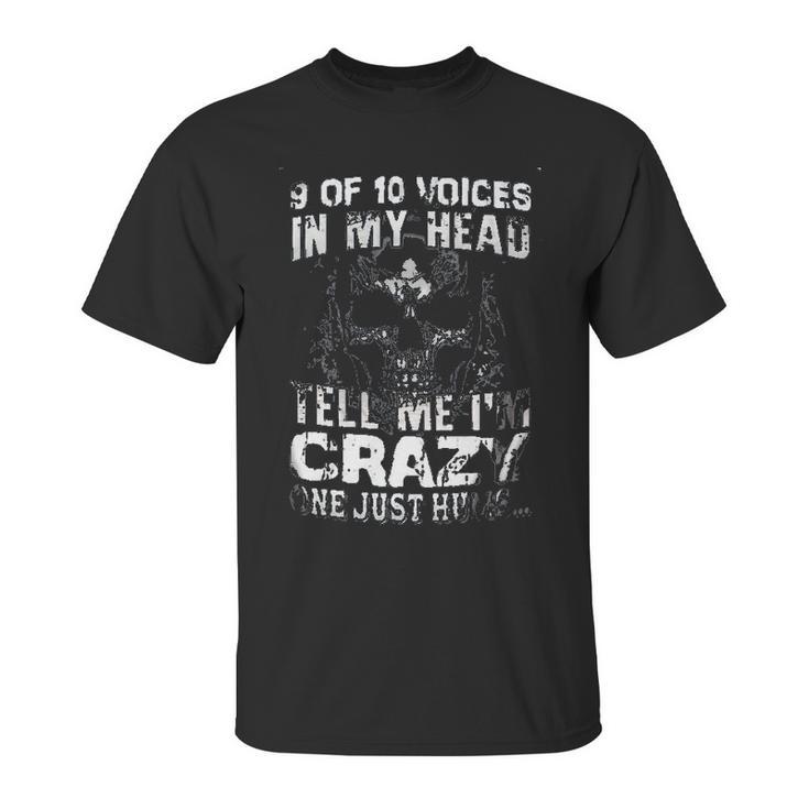 9 Of 10 Voices In My Head Tell Me Im Crazy One Just Hums New Style Unisex T-Shirt