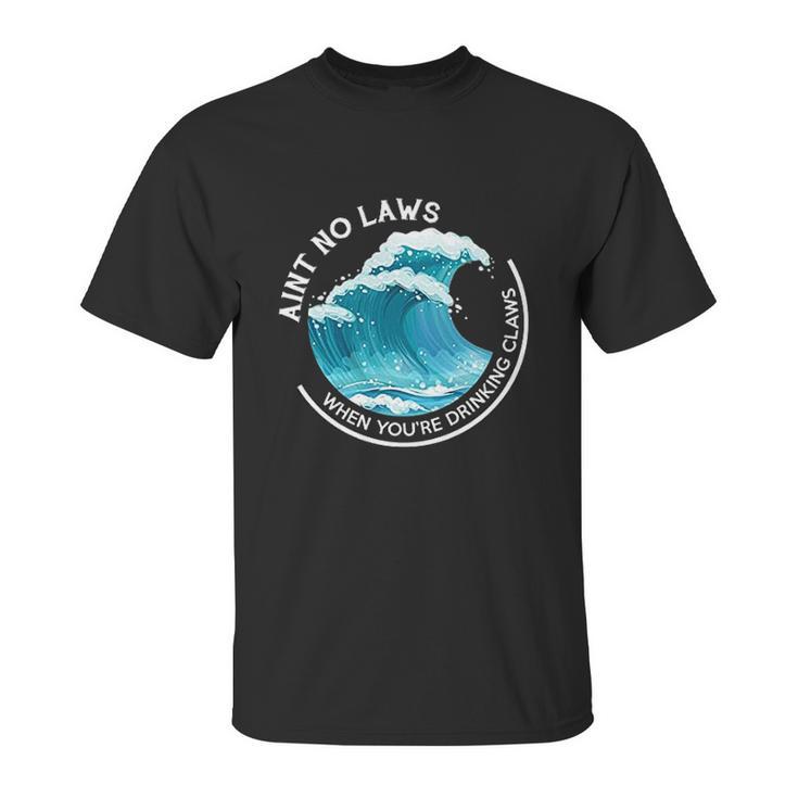 Aint No Laws When Youre Drinking Claws With Claus Unisex T-Shirt