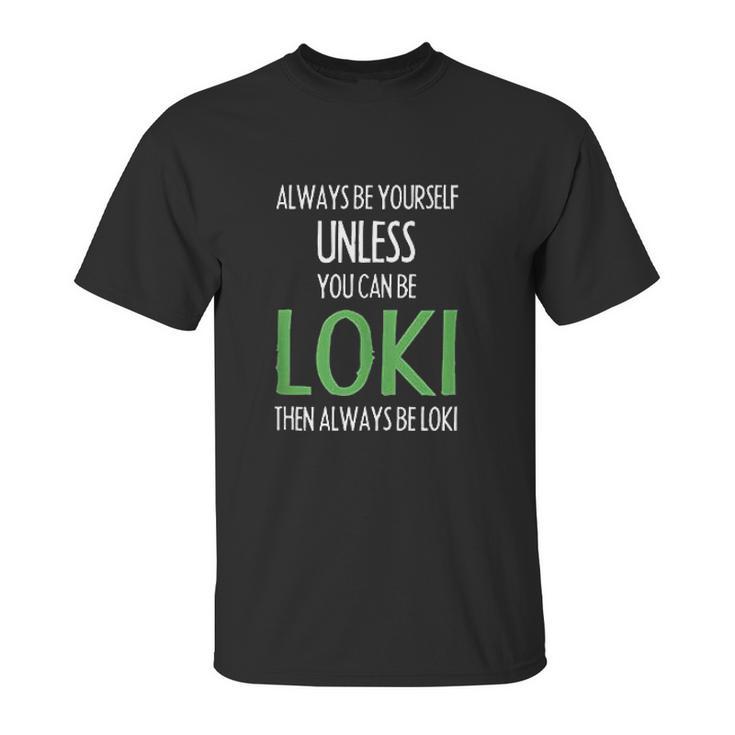 Always Be Yourself Unless You Can Be Loki Unisex T-Shirt