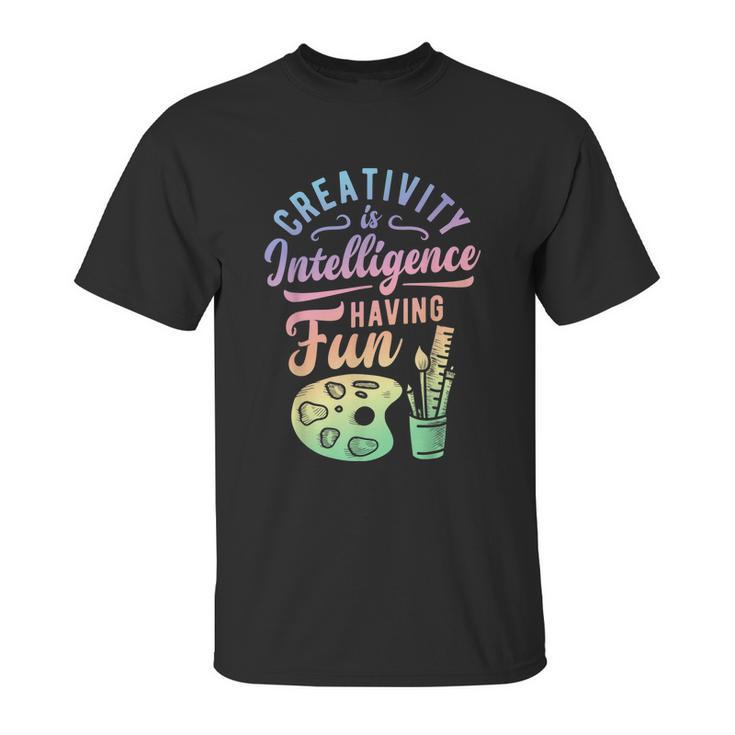 Artist Creativity Is Intelligence Having Fun Art Supply Unisex T-Shirt