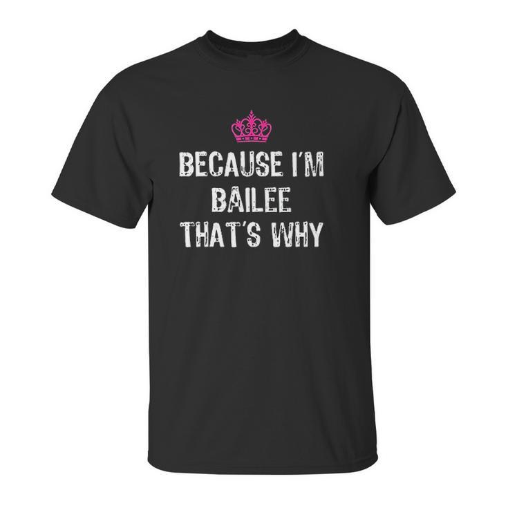 Because I Am Bailee That Is Why Unisex T-Shirt