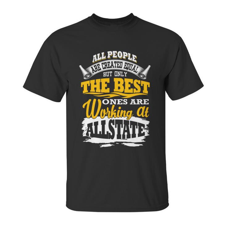 The Best Ones Are Working At Allstate Unisex T-Shirt