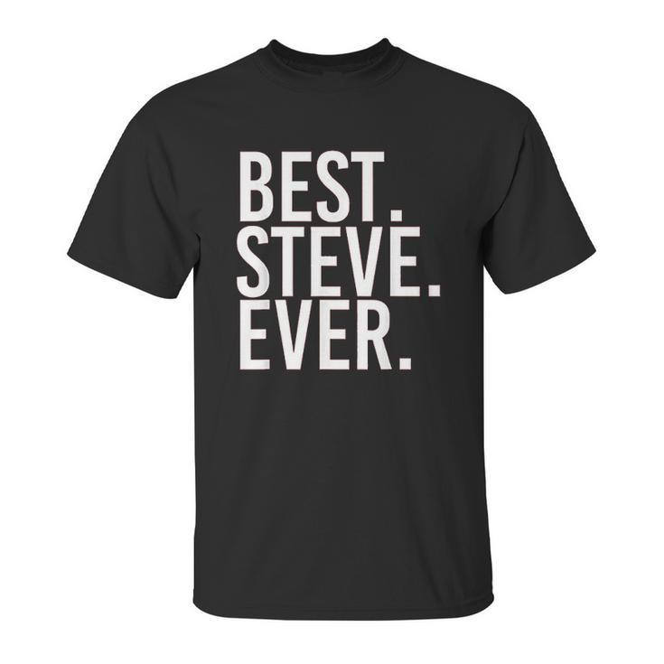 Best Steve Ever Unisex T-Shirt