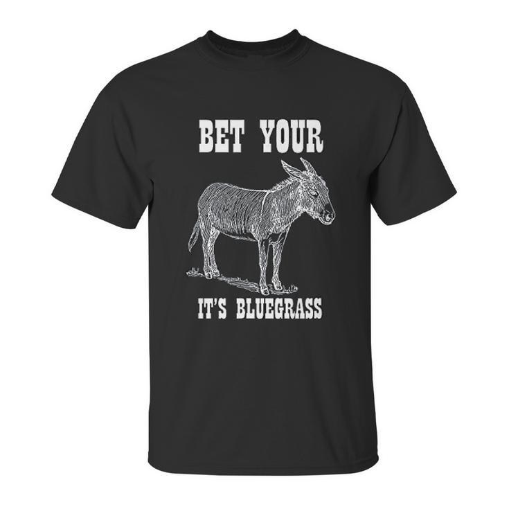 Bet Your Its Bluegrass Music Unisex T-Shirt