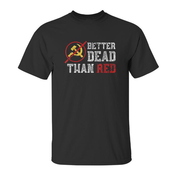 Better Dead Than Red Funny Capitalist Gift Anti Socialism Unisex T-Shirt