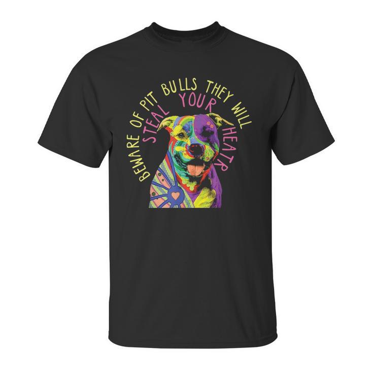 Beware Of Pit Bulls They Will Steal Your Heart   Pitbull Unisex T-Shirt