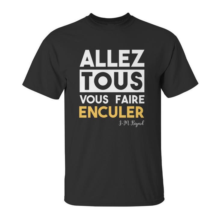 Bigard Allez Tous Vous Faire Unisex T-Shirt