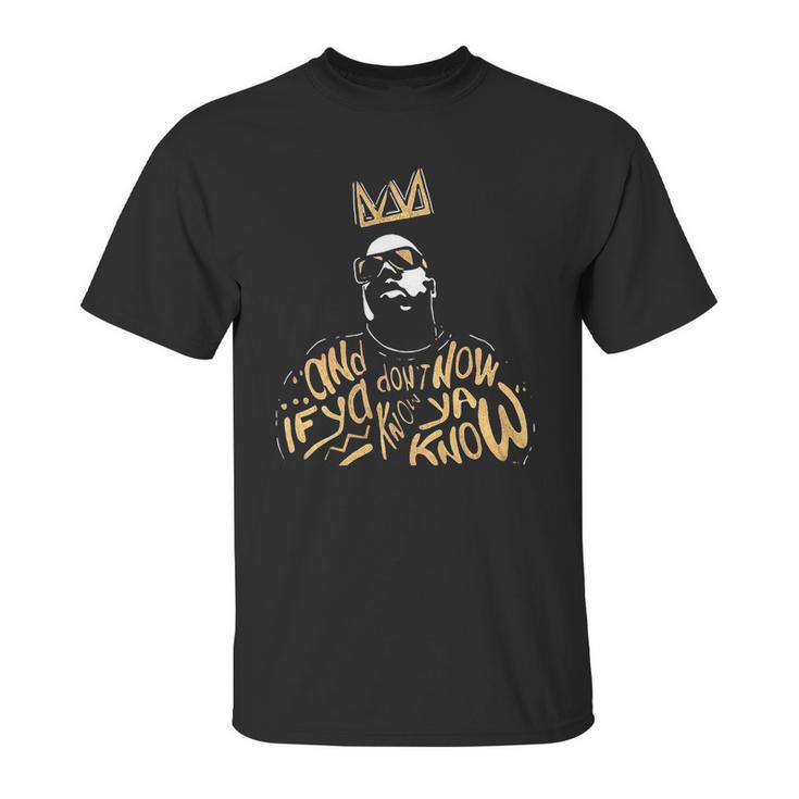 Biggie Smalls Notorious And If Ya Dont Know Now Ya Know Shirt Unisex T-Shirt