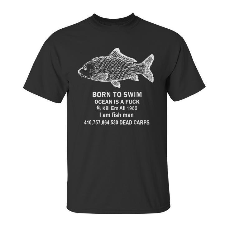 Born To Swim Ocean Is A Fuck Kill Em All 1989 Unisex T-Shirt