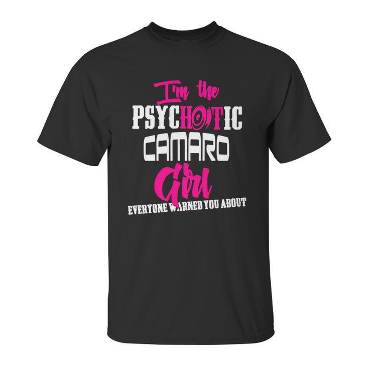 Camaro - Camaro - Im The Psychotic Camaro Girl T-Shirt Unisex T-Shirt