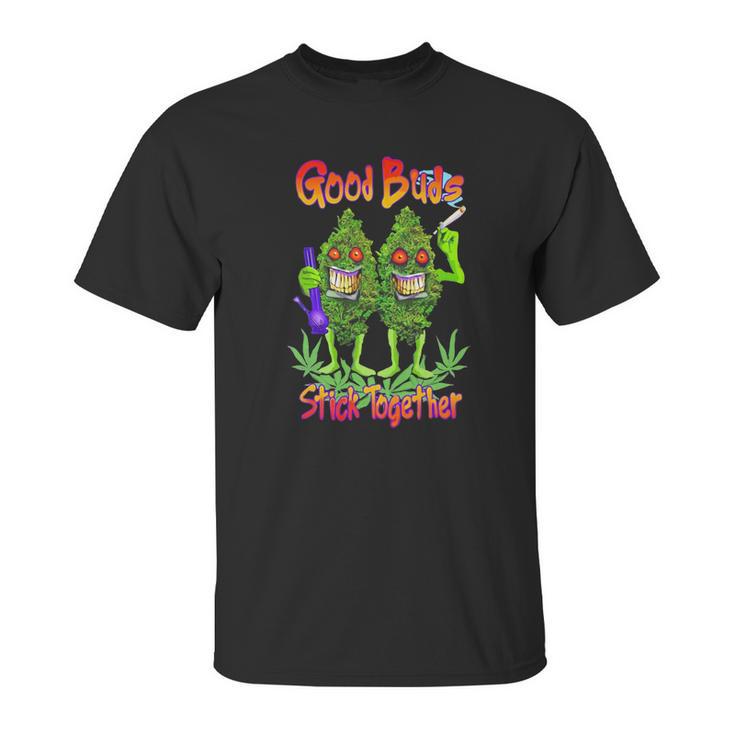 Cannabis Good Buds Stick Together Weed Shirt Unisex T-Shirt