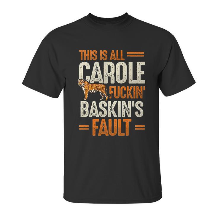 This Is Carole  Baskin Fault Tiger Funny Unisex T-Shirt