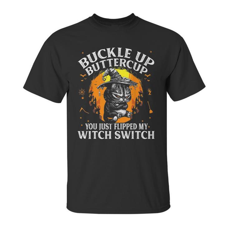 Cat Buckle Up Buttercup You Just Flipped My Witch Switch 1 Unisex T-Shirt