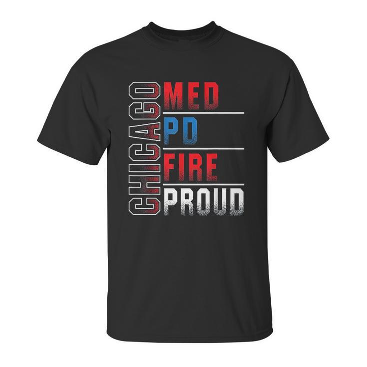 Chicago Med Chicago Pd Chicago Fire Chicago Proud Unisex T-Shirt