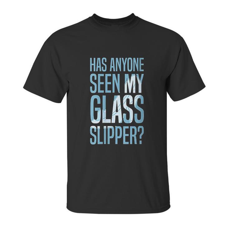 Cinderella Has Anyone Seen My Glass Slipper Text Fill Unisex T-Shirt