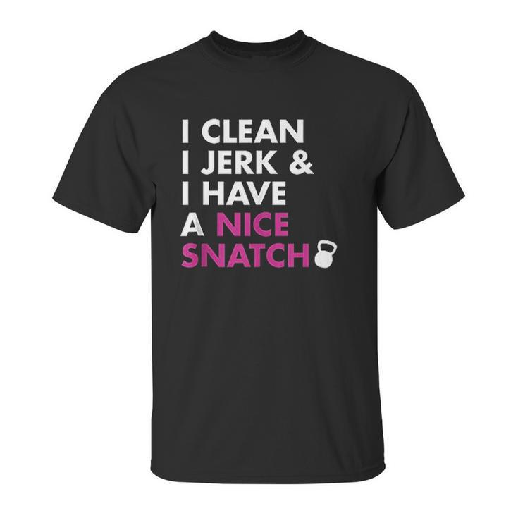 I Clean I Jerk And I Have A Nice Snatch Unisex T-Shirt