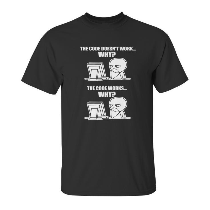 The Code Doesnt Work Why Unisex T-Shirt