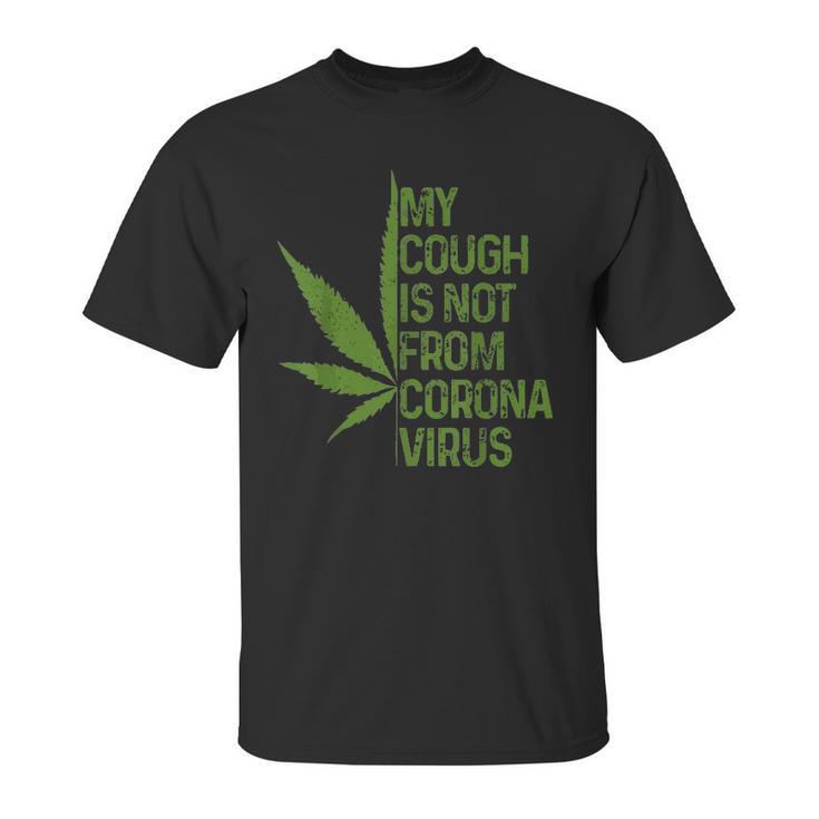 My Cough Is Not From Corona Virus Funny Weed T Unisex T-Shirt