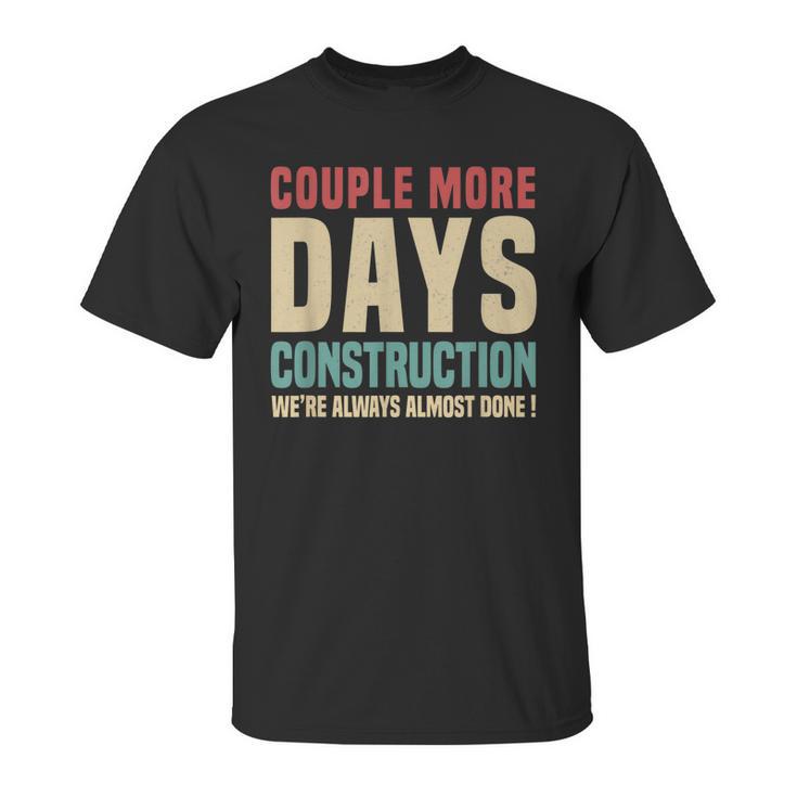 Couple More Days Construction We’Re Always Almost Done V16 Unisex T-Shirt