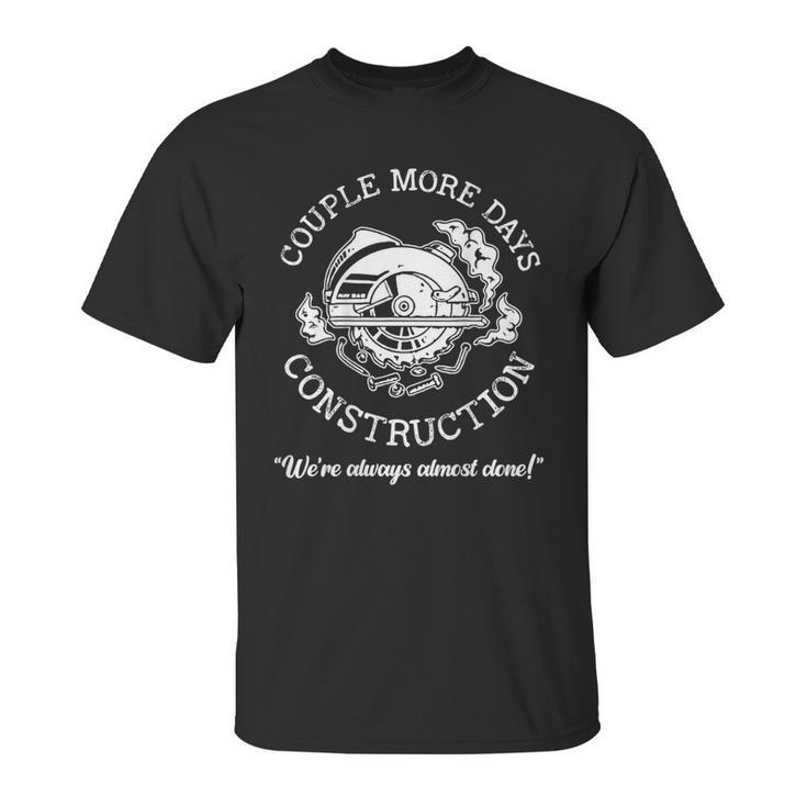 Couple More Days Construction We’Re Always Almost Done  V5 Unisex T-Shirt