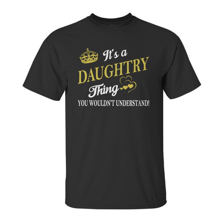 Daughtry Shirts - Its A Daughtry Thing You Wouldnt Understand Name Shirts Unisex T-Shirt