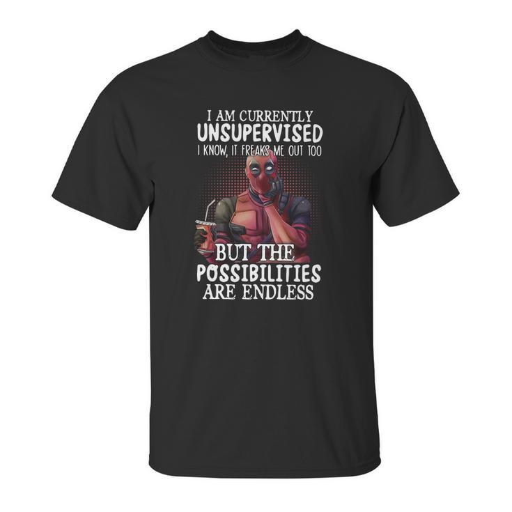 Deadpool I Am Currently Unsupervised I Know It Freaks Me Out Too Shirt Unisex T-Shirt