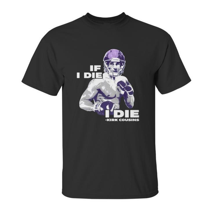 If I Die I Die Kirk Cousins Unisex T-Shirt