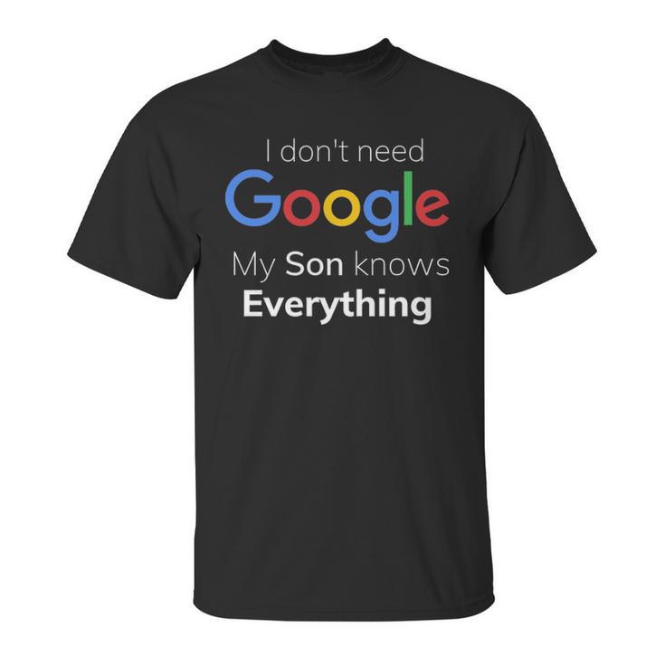 I Dont Need Google My Son Knows Everything Joke Funny T Unisex T-Shirt