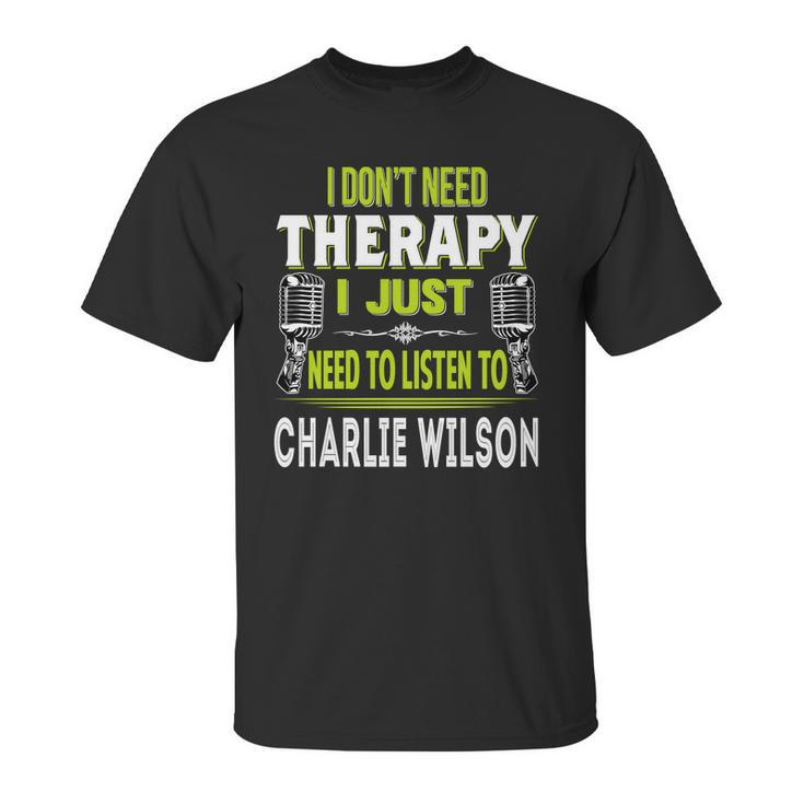 I Dont Need Therapy I Just Need To Listen To Charlie WilsonShirt Long Sleeve Hoodie Sweatshirt Unisex T-Shirt