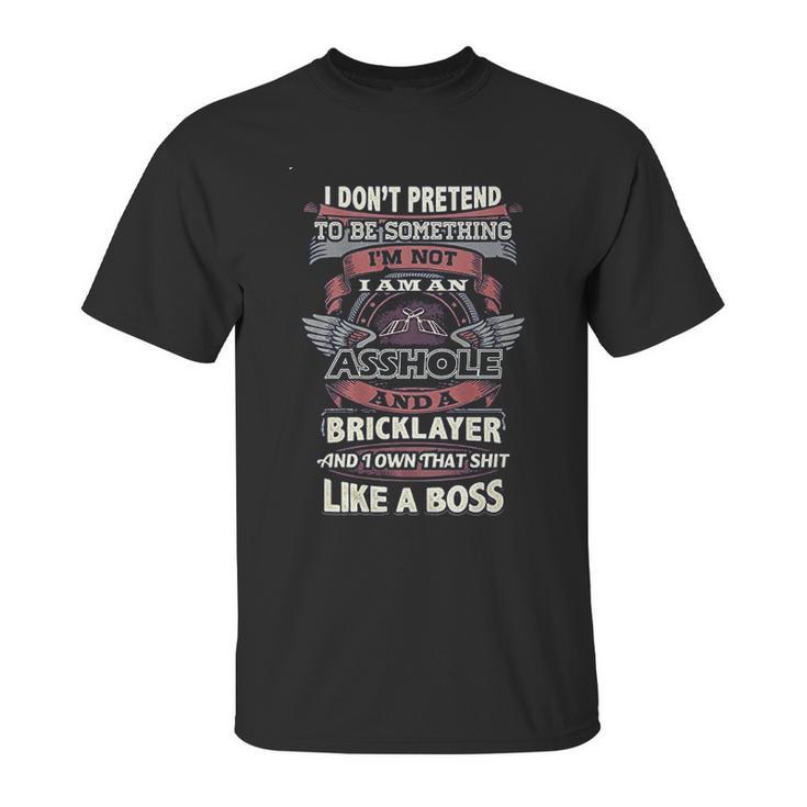 I Don’T Pretend To Be Something Bricklayer Like A Boss Unisex T-Shirt