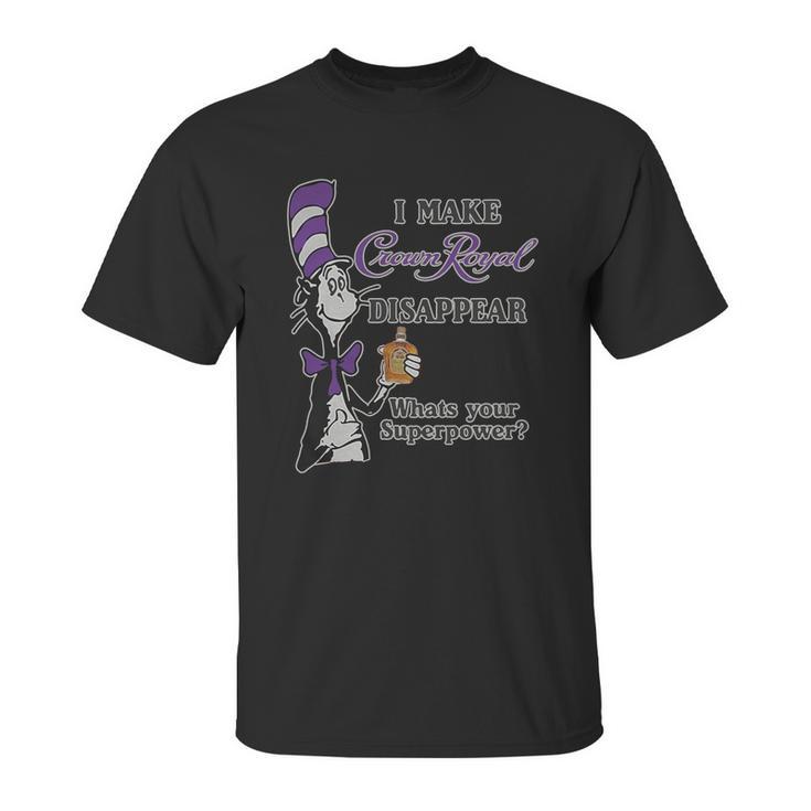 Dr Seuss I Make Crown Royal Disappear Whats Your Superpower Unisex T-Shirt