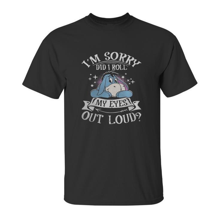 Eeyore Im Sorry Did I Roll My Eyes Out Loud Unisex T-Shirt