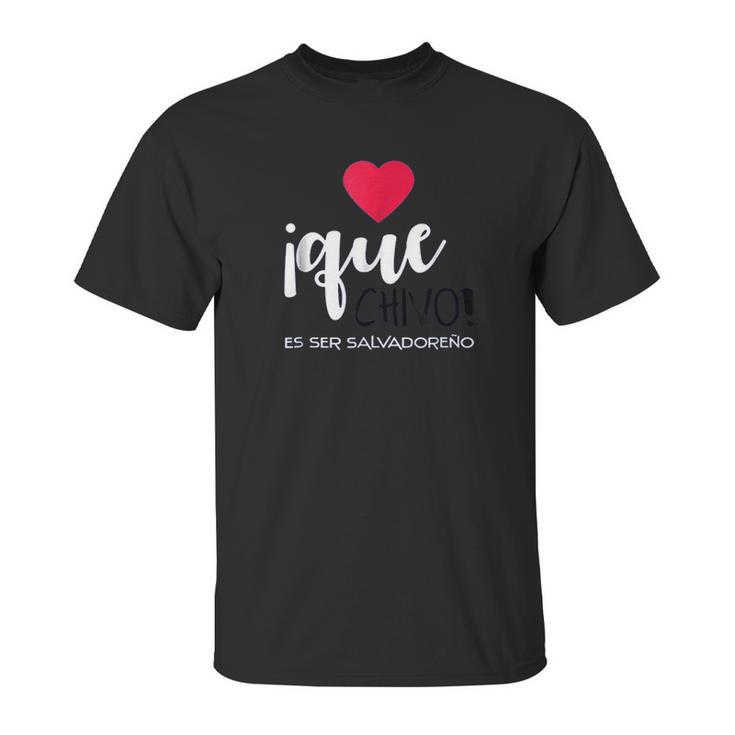 El Salvador Playera Que Chivo Es Ser Salvadoreno Unisex T-Shirt