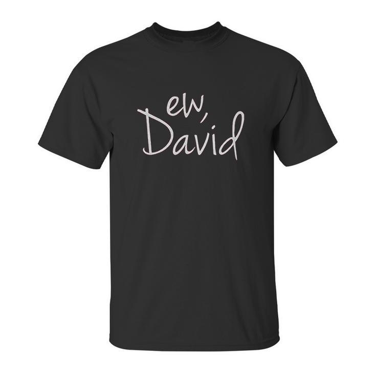 Ew David Funny Creek Tv Show Unisex T-Shirt