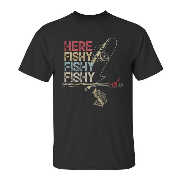 Here Fishy Fishy Fishy Fishing Gift Unisex T-Shirt