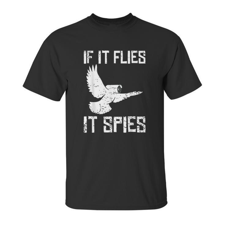 If It Flies It Spies Conspiracy Theory Birds Aren’T Real Unisex T-Shirt