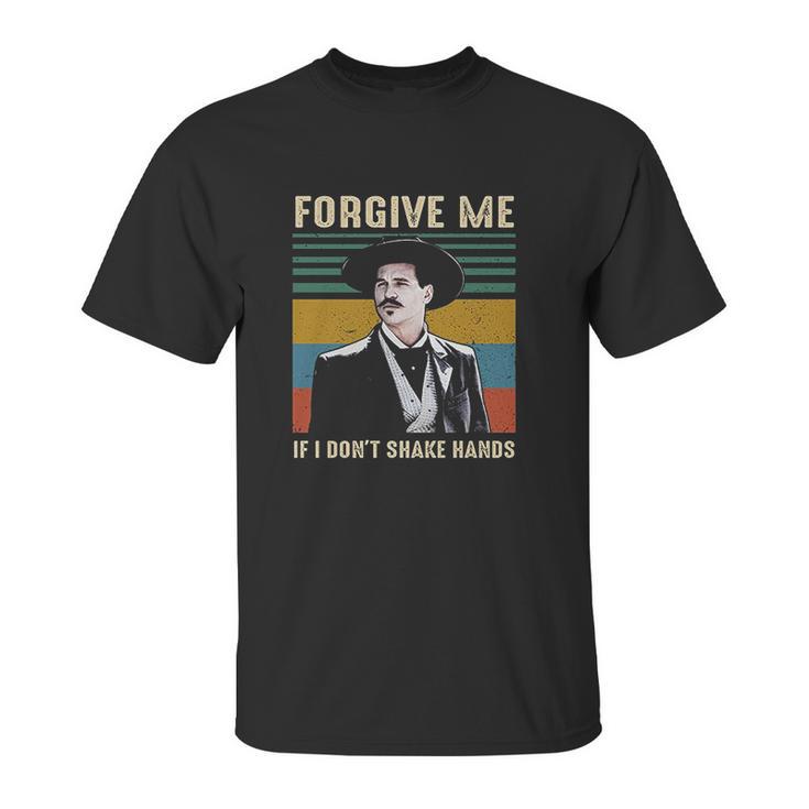 Forgive Me If I Dont Shake Hands Funny Doc Holliday Lovers Gift Tombstone Unisex T-Shirt