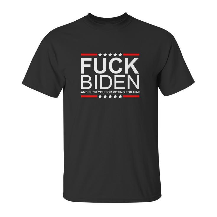 Fuck Biden And Fuck You For Voting For Him Design Unisex T-Shirt